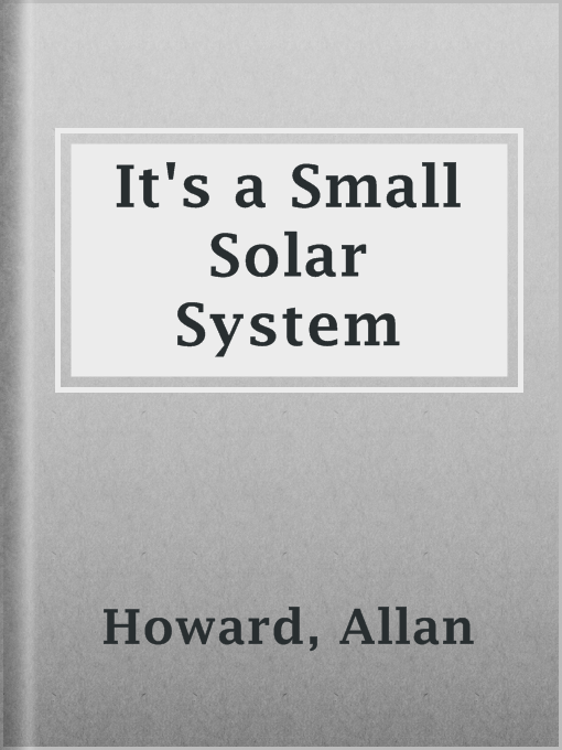 Title details for It's a Small Solar System by Allan Howard - Available